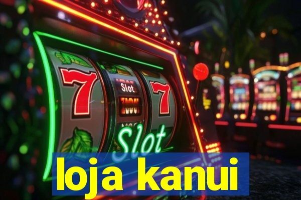 loja kanui